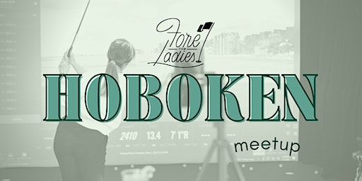 Fore the Ladies Meet Up: Hoboken | Hudson Golf