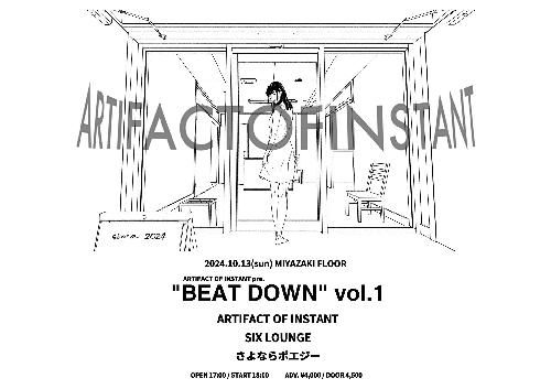 ARTIFACT OF INSTANT ”BEAT DOWN”Vol.1のチケット(宮崎県・2024/10/13(日)) | 宮崎FLOOR