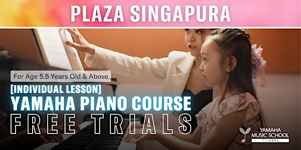 FREE Trial Yamaha Piano Course (Aged 5.5 & above) @ Plaza Singapura | Yamaha Music School - Plaza Singapura Branch