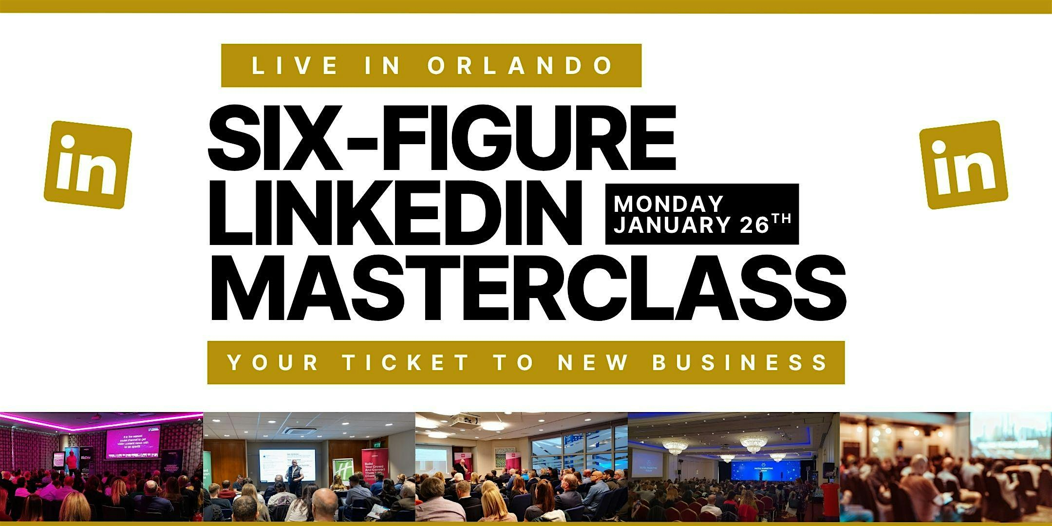 SIX FIGURE LINKEDIN MASTERCLASS - Live in Orlando | Sihle Insurance Group