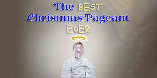 The Best Christmas Pageant Ever (FRIDAY, Dec 15, 7:00 PM) | Emmanuel Baptist Church