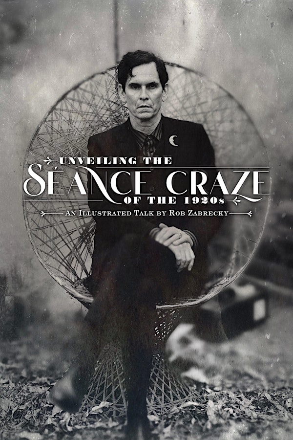 Unveiling the Seance Craze of the 1920s: Illustrated Talk by Rob Zabrecky | Philosophical Research Society