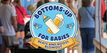 Bottoms-Up for Babies - PLEASE GO TO https://www.zeffy.com/en-US/ticketing/ | St Paul Parish Picnic Grounds