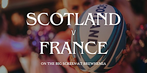 Scotland v France at Brewhemia | Six Nations Rugby | Brewhemia