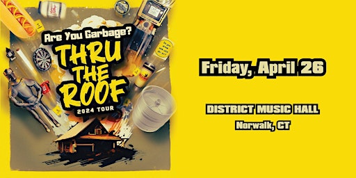Are You Garbage: Thru the Roof Tour | District Music Hall