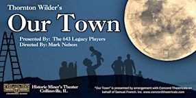 Our Town - presented by The 643 Legacy Players directed by Mark Nelson | Miners Theater