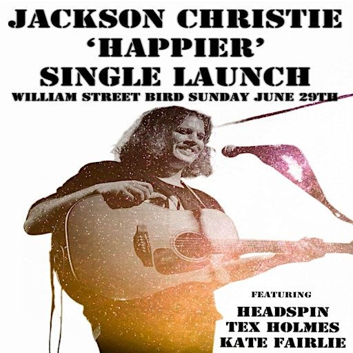 Jackson Christie ‘Happier’ Single Launch | The Bird
