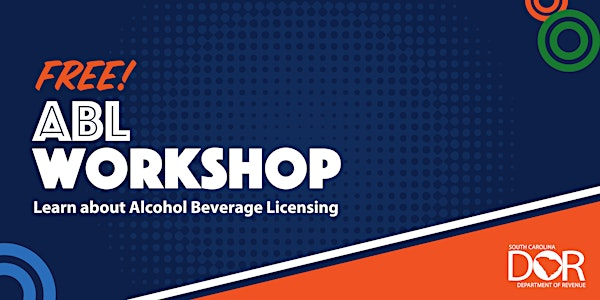(Hybrid/In-Person) Alcohol Beverage Licensing (ABL) Workshop | South Carolina Department of Revenue (SCDOR)