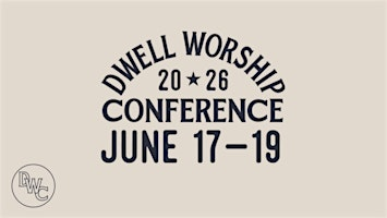 Dwell Worship Conference June 17-19 | Covenant Church: North Campus