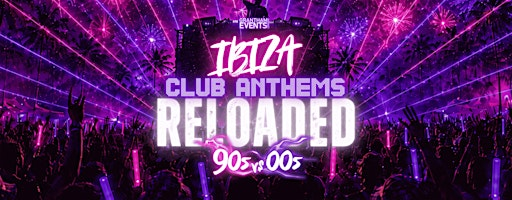 Ibiza Club Anthems Reloaded: 90s vs 00s | Arena UK