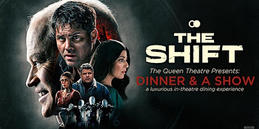 Dinner and a Show: The Shift | The Queen Theatre