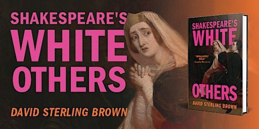 Author event: Shakespeare's White Others, by David Sterling Brown | Cambridge University Press Bookshop