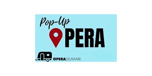 The Opera House and Opera Delaware present: Pop-Up Opera | Cultural Center at the Opera House