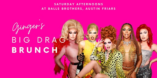 Gingers Big Drag Bottomless Brunch: 12-2pm | Balls Brothers Austin Friars