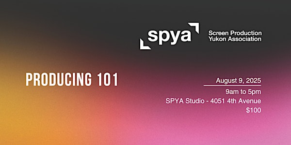 SPYA Training: Producing 101 | Screen Production Yukon Association - SPYA