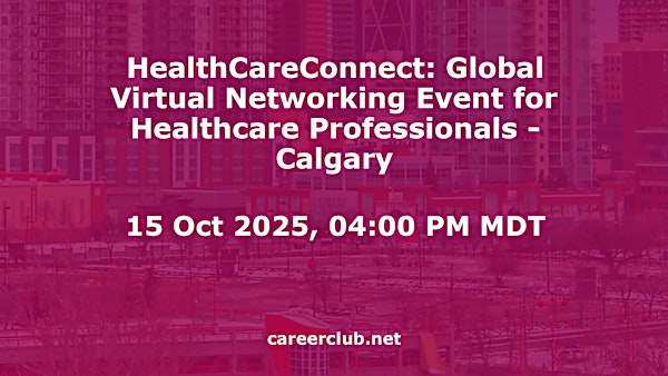 HealthCareConnect: Global Virtual Networking Event for Healthcare Professionals - Calgary | Virtual / Online Event Only, Calgary, Alberta, T2P1J9