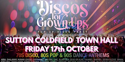 Discos for Grown ups 70s, 80s & 90s disco  SUTTON COLDFIELD TOWN HALL | Sutton Coldfield Town Hall
