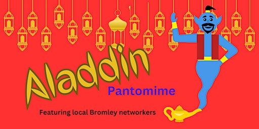 Aladdin Panto - Bromley Networkers | Wickham Theatre Centre/Theatre 62