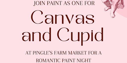 Cupid and Canvas | Pingle's Farm Market