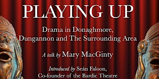 Playing Up: Drama in Donaghmore, Dungannon and the Surrounding Area. | Hill of The O'Neill & Ranfurly House.