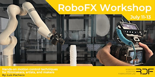 RoboFX:Hands-on motion control techniques for filmmakers, artists & makers | RDF Lab FIU