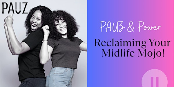 PAUZ & Power: Reclaiming Your Midlife Mojo | Universal Event Space