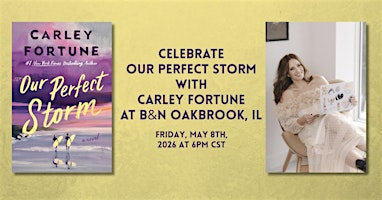 Celebrate OUR PERFECT STORM with Carley Fortune at B&N Oakbrook! | Barnes & Noble - Oakbrook Center (Oak Brook, IL)