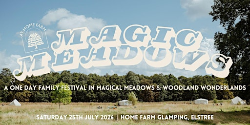 Magic Meadows  2026 | Family Festival, Elstree | Home Farm Glamping