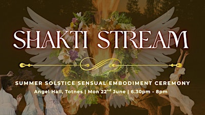 Shakti Stream: Summer Solstice Sensual Embodiment Ceremony | The Angel Hall