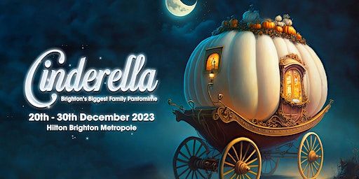 Cinderella - Brighton's Biggest Family Panto | Hilton Brighton Metropole