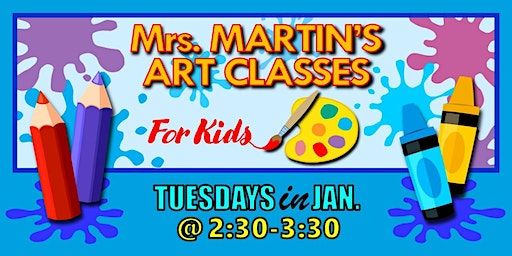 Mrs. Martin's Art Classes in JANUARY ~Tuesdays @2:30-3:30 | Mrs. Martin's Art Classes