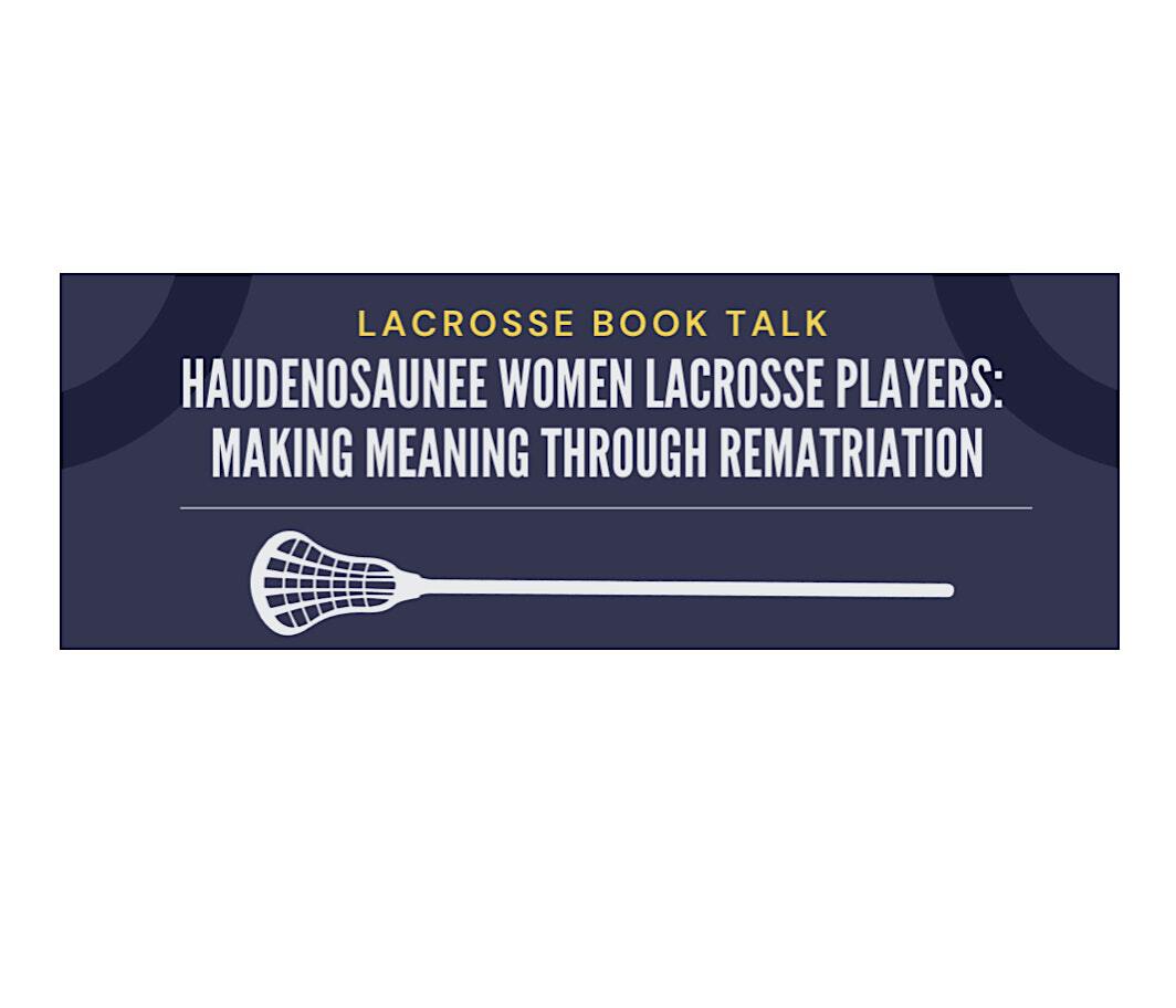 Haudenosaunee Women Lacrosse Players: Making Meaning through Rematriation | Alumni Memorial Union