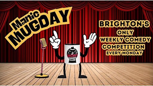 MANIC MUGDAY - Brighton's Only Weekly Comedy Competition | The Secret Comedy Club