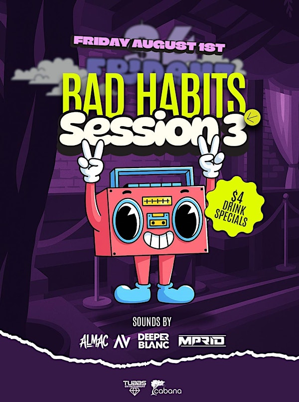 Bad Habits Session 3 | Cabana Nightclub