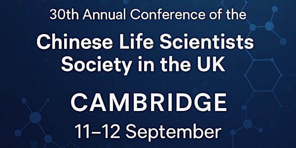 Chinese Life Scientists Society’s 30th Annual Conference (Cambridge, UK) | Cancer Research UK Cambridge Institute