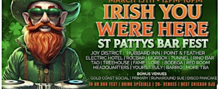 ANNUAL: Irish You Were Here St Patty's OFFICIAL River North Bar Fest | River North