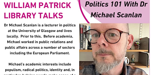 William Patrick Library Talks: Politics 101 With Dr Michael Scanlan | William Patrick Library