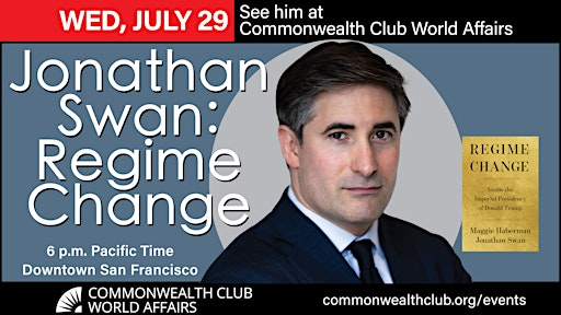 Jonathan Swan: Regime Change | The Commonwealth Club