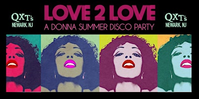 LOVE 2 LOVE [A DONNA SUMMER DISCO PARTY] COMES TO QXT's NJ | QXT's Night Club