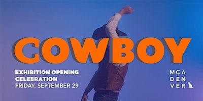 "Cowboy" Exhibition Opening (Denver) | Museum of Contemporary Art Denver