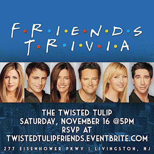 Friends Trivia | The Twisted Tulip