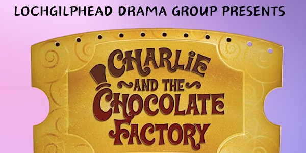 Charlie and the Chocolate Factory - Lochgilphead Drama Group Summer Show | Ardrishaig Public Hall