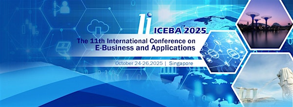 ICEBA 2025 - 11th International Conference on E-Business and Applications | 南洋理工大学