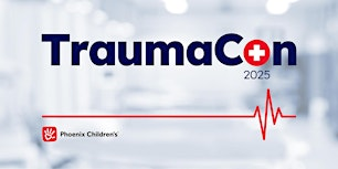 Phoenix Children's Trauma Con 2025 | Creighton University Health Sciences Campus - Phoenix