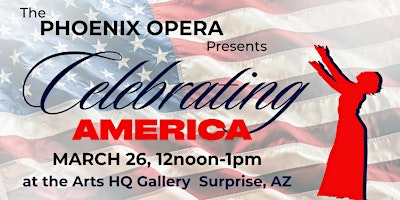 Lunchtime Theater: Phoenix Opera, Celebrating America | West Valley Arts HQ Gallery