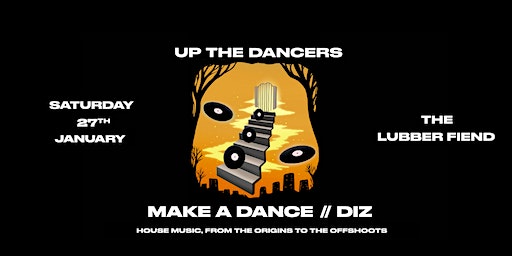 UP THE DANCERS // MAKE A DANCE + DIZ @ The Lubber Fiend | The Lubber Fiend