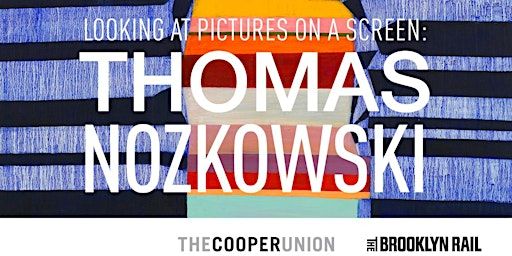 Looking at Pictures on a Screen: Thomas Nozkowski | Frederick P. Rose Auditorium