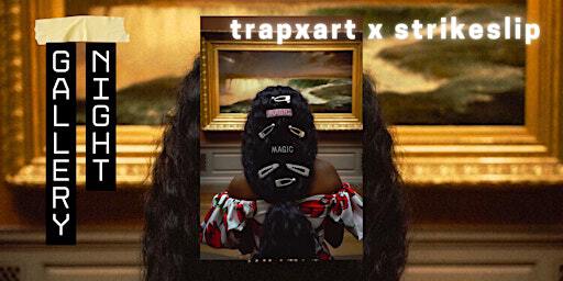 Trapxart x Strike-slip: Gallery Night | Strike-slip Gallery