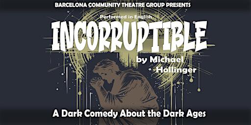 INCORRUPTIBLE: A Dark Comedy About The Dark Ages (English) | Carrer de la Creu dels Molers, 17