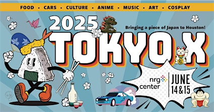 Tokyo X 2025 /  Houston, TX | NRG Center